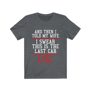 I Tell My Wife This Is The Last Car Jersey Short Sleeve Tee-Phoenix Styles