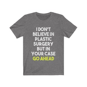 I Don't Believe In Plastic Surgery Tee-Phoenix Styles