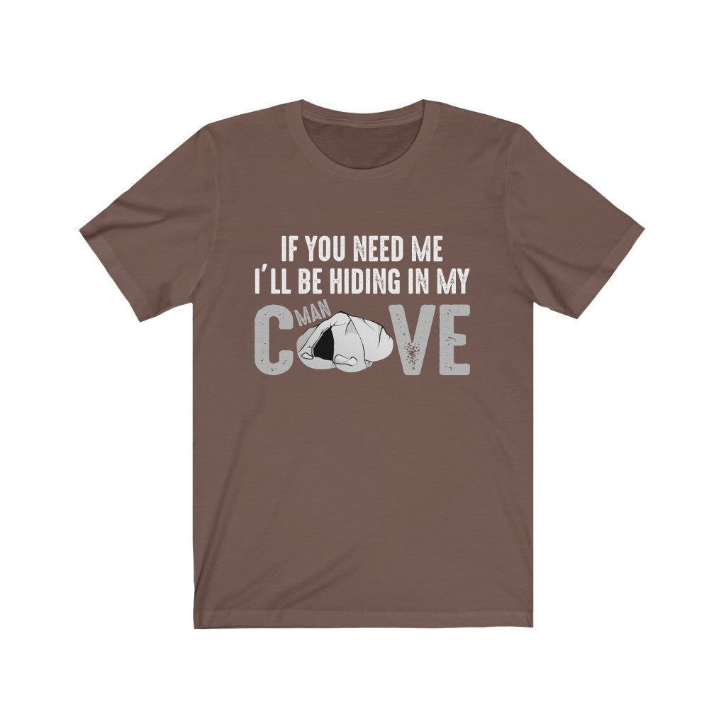 If You Need Me I'll Be Hiding In My Man Cave Tee-Phoenix Styles