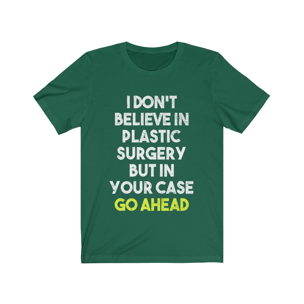 I Don't Believe In Plastic Surgery Tee-Phoenix Styles