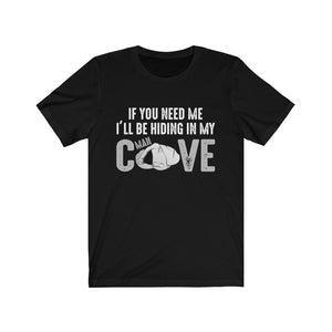 If You Need Me I'll Be Hiding In My Man Cave Tee-Phoenix Styles