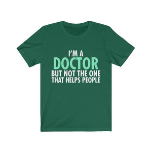 I'm A Doctor But Not The One That Helps People Unisex Jersey Short Sleeve Tee-Phoenix Styles