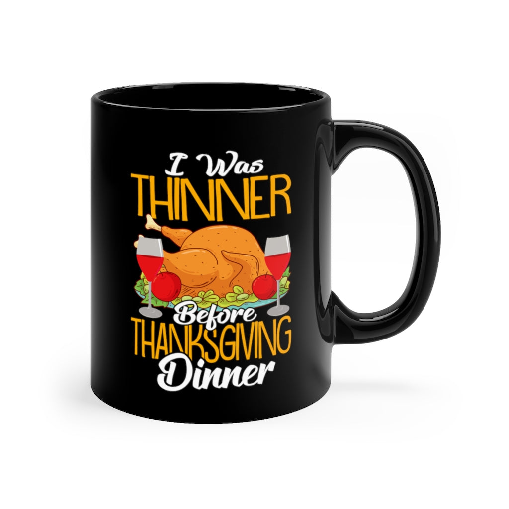 I Was Thinner Before Thanksgiving Dinner Black Mug 11oz-Phoenix Styles