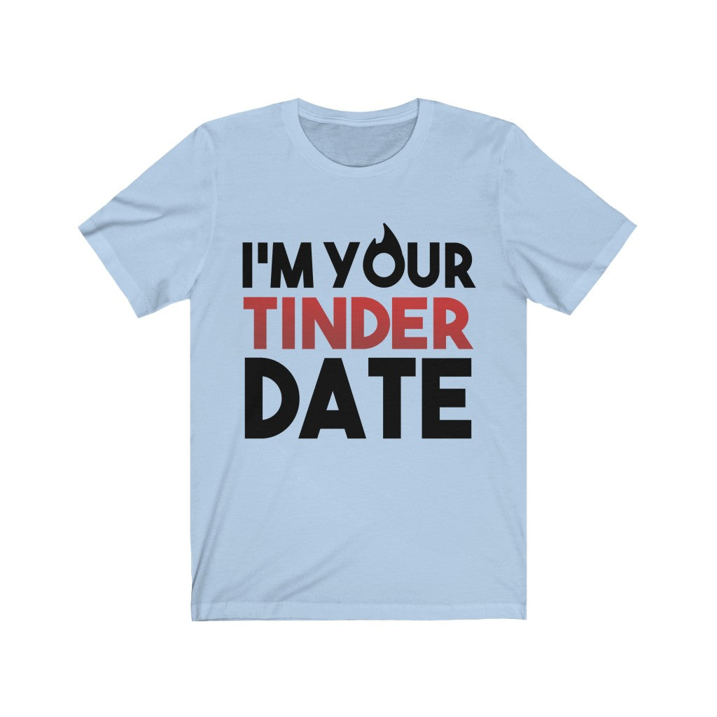 I'm Your Tinder Date Unisex Jersey Short Sleeve Tee-Phoenix Styles