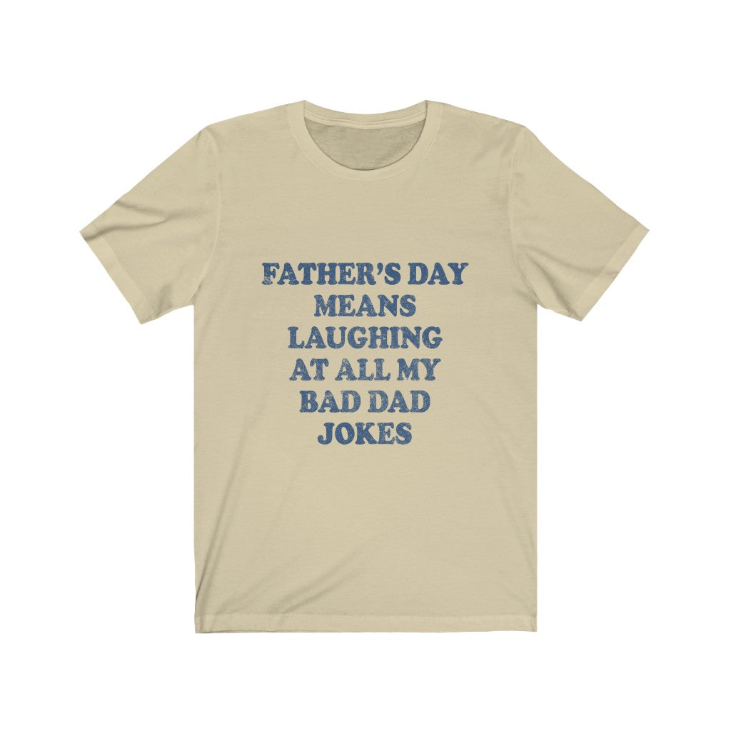 Fathers Day Means Laughing At All My Bad Dad Jokes Tee-Phoenix Styles