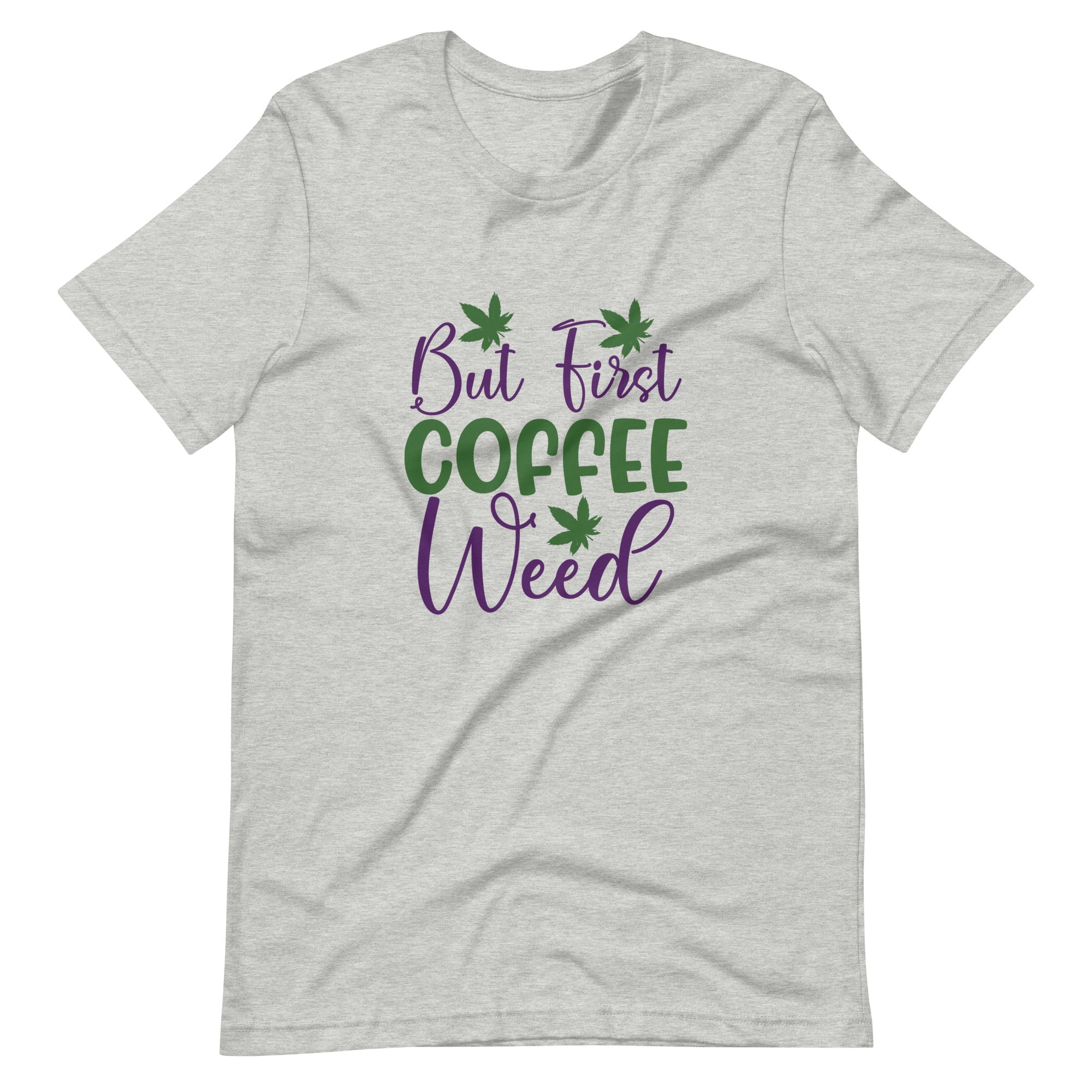 But-First-Coffee-Weed-Unisex t-shirt-Phoenix Styles