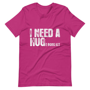 I Need a Hug Unisex t-shirt-Phoenix Styles