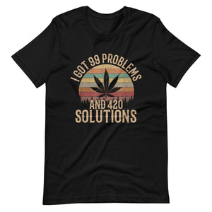 I-Got-99-Problems-and-420-Solutions-Unisex t-shirt-Phoenix Styles