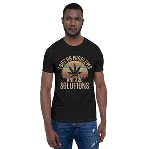 I-Got-99-Problems-and-420-Solutions-Unisex t-shirt-Phoenix Styles