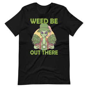 Weed-Be-Out-There-Alien-Marijuana-Stoner-Pothead- t-shirt-Phoenix Styles