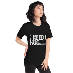 I Need a Hug Unisex t-shirt-Phoenix Styles