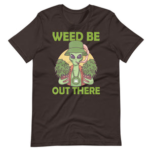 Weed-Be-Out-There-Alien-Marijuana-Stoner-Pothead- t-shirt-Phoenix Styles