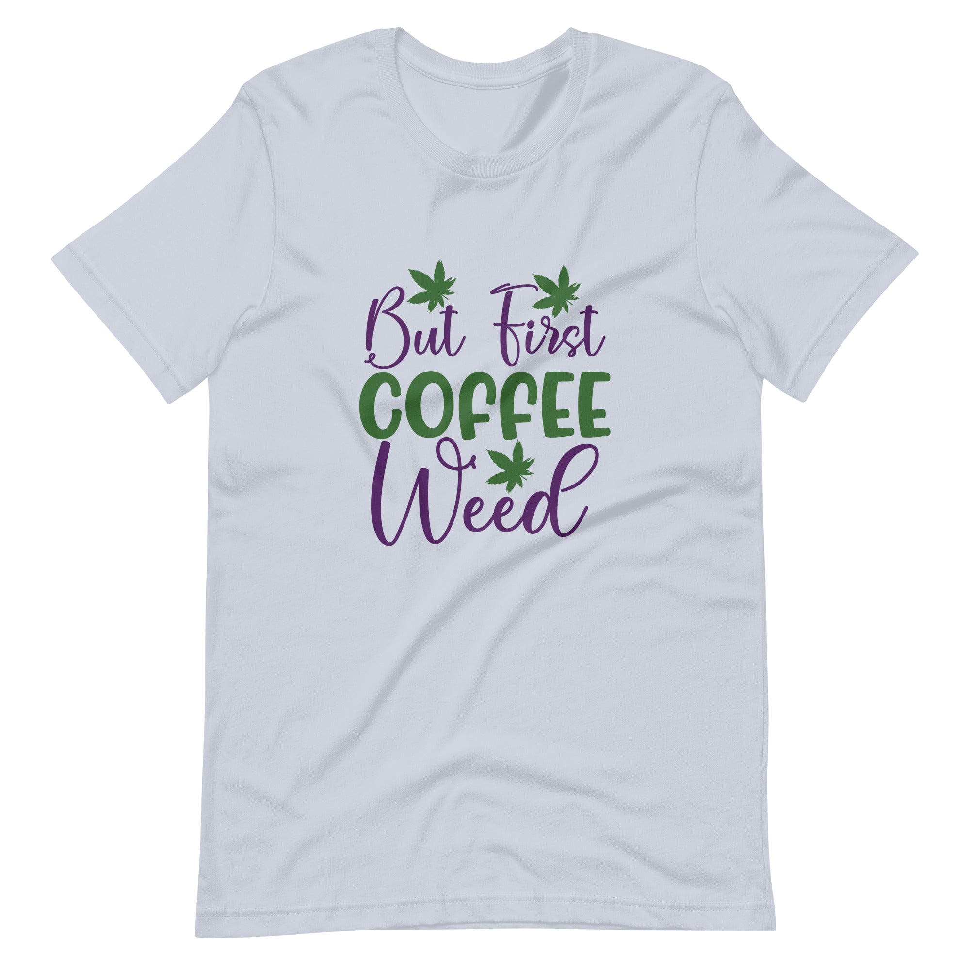 But-First-Coffee-Weed-Unisex t-shirt-Phoenix Styles