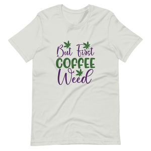 But-First-Coffee-Weed-Unisex t-shirt-Phoenix Styles